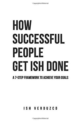 How Successful People Get Ish Done